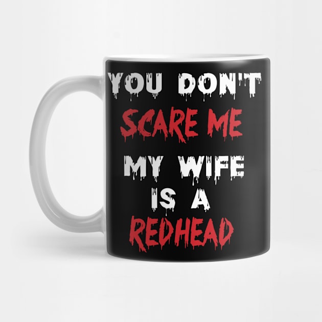 You Don't Scare Me My Wife Is A Redhead, Funny Redhead Husband by irenelopezz